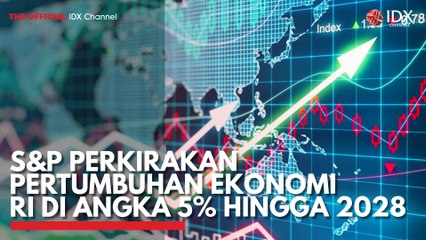 S&P Perkirakan Pertumbuhan Ekonomi RI di Angka 5% Hingga 2028