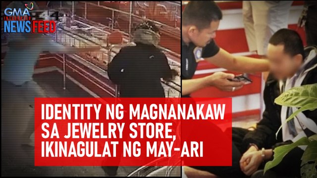 Identity ng magnanakaw sa jewelry store, ikinagulat ng may-ari | GMA Integrated Newsfeed