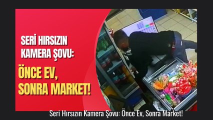 Seri Hırsızın Kamera Şovu: Önce Ev, Sonra Market!