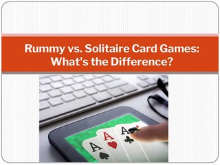 Rummy vs. Solitaire Card Games_ What's the Difference