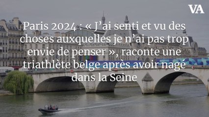 Paris 2024 : « J’ai senti et vu des choses auxquelles je n’ai pas trop envie de penser », raconte une triathlète belge après avoir nagé dans la Seine