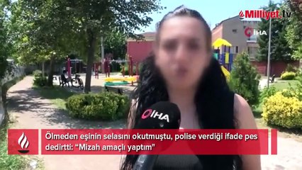 Ölmeden eşinin selasını okutmuştu, polise verdiği ifade pes dedirtti