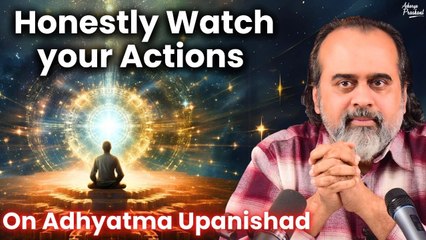 Honestly watch your actions, and you'll be liberated || Acharya Prashant,on Adhyatma Upanishad(2019)