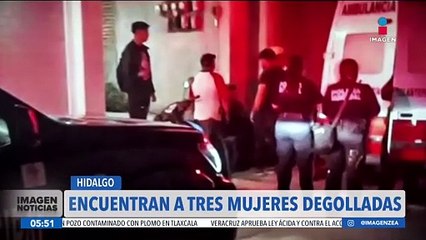 Encuentran a tres jóvenes degolladas en Santiago Tulantepec, Hidalgo