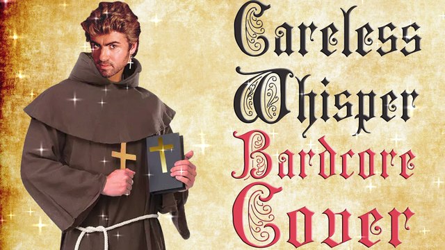 Careless Whisper (Medieval Bardcore Parody Cover) Origianally by George Michael