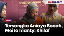 Resmi Jadi Tersangka, Meita Irianty Ngaku Aniaya Bocah Di Daycare Karena Khilaf