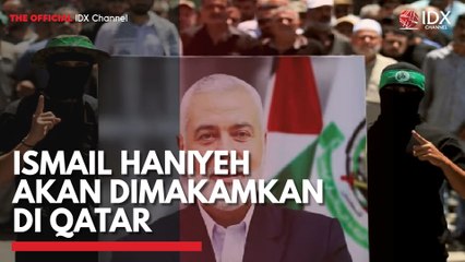 Ismail Haniyeh Akan Dimakamkan di Qatar