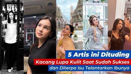 5 Artis ini Dituding Kacang Lupa Kulit Saat Sudah Sukses dan Diterpa Isu Telantarkan Ibunya