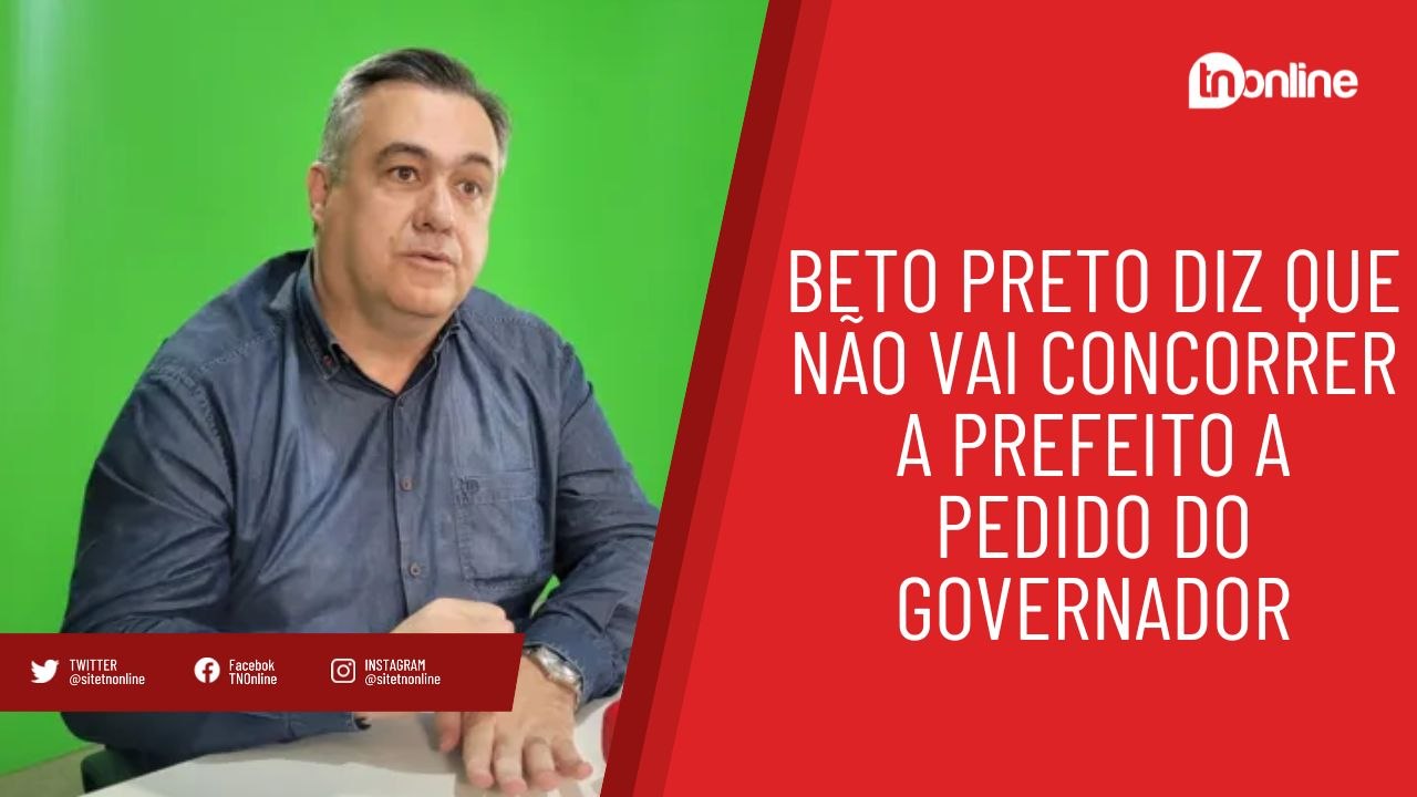 Beto Preto confirma que não vai concorrer a prefeito de Apucarana