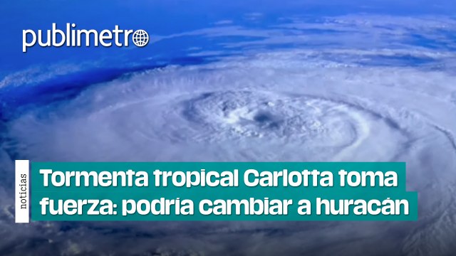 Tormenta tropical Carlotta toma fuerza: en esta fecha se convertirá en huracán