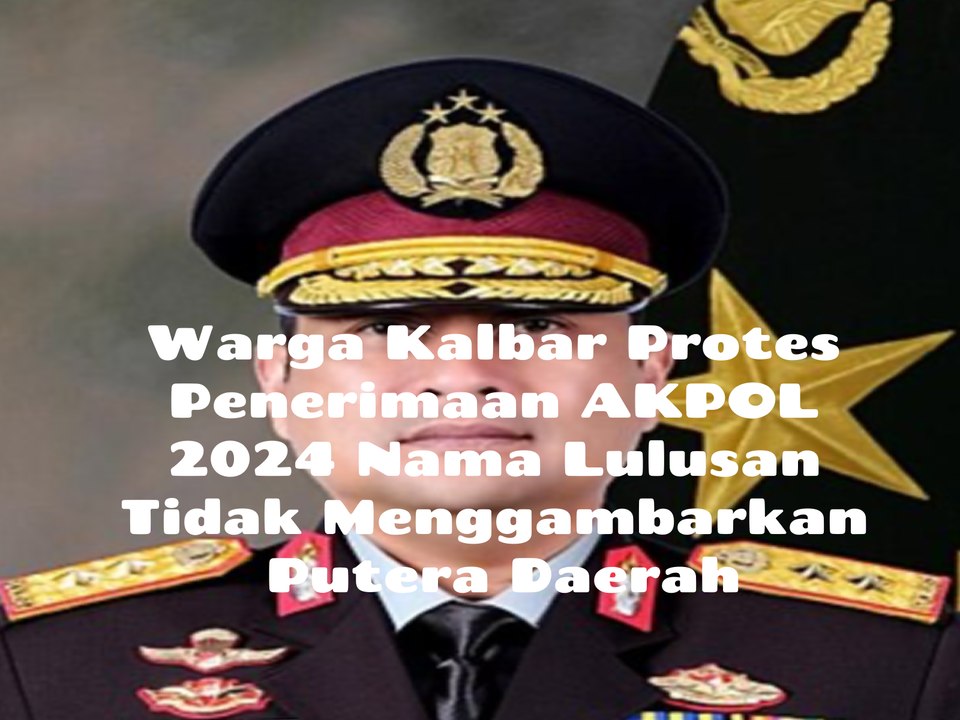 Pemuda Dayak Kalimantan Barat, Denny Purwanto S.Sos, Protes Lulusan Tingkat Lokal Calon Taruna Akademi Kepolisian Daerah Kalimantan Barat Diumumkan, Kapolda Irjen (Pol) Pipit Rismanto, Minggu, 28 Juli 2024, Tidak Menggambarkan Semuanya Figur Daerah