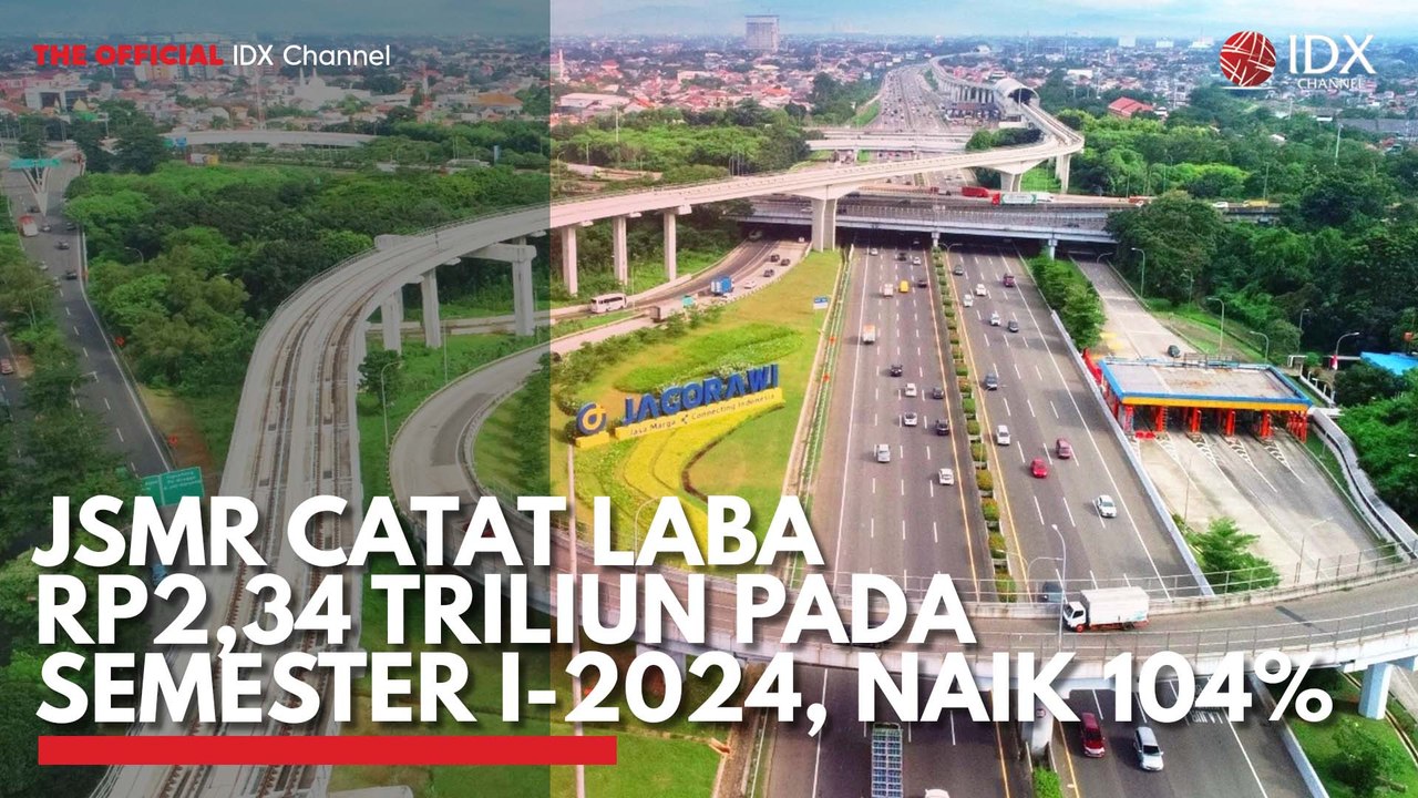 JSMR Catat Laba Rp2,34 Triliun pada Semester I-2024, Naik 104%