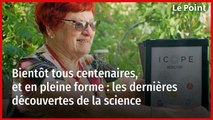 Bientôt tous centenaires, et en pleine forme : les dernières découvertes de la science