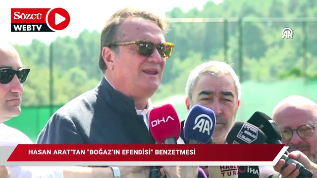 Beşiktaş Başkanı Hasan Arat'tan Boğaz'ın efendisi benzetmesi