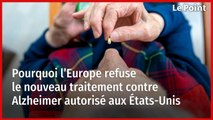 Pourquoi l’Europe refuse le nouveau traitement contre Alzheimer autorisé aux États-Unis