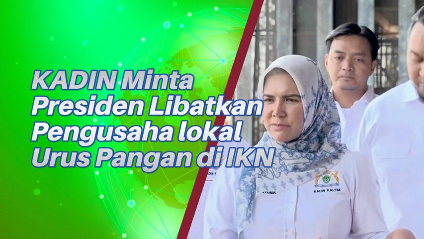 KADIN Harapkan Ketetapkan Presiden Pengelolaan Pangan Di IKN Diserahkan Pengusaha Lokal