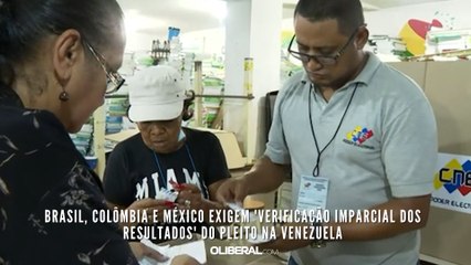 Brasil, Colômbia e México exigem 'verificação imparcial dos resultados' do pleito na Venezuela