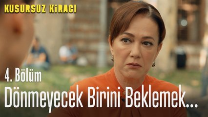 Dönmeyecek birini beklemek... - Kusursuz Kiracı