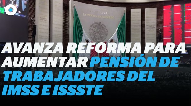 Avanza reforma para aumentar las pensiones de trabajadores I Reporte Indigo