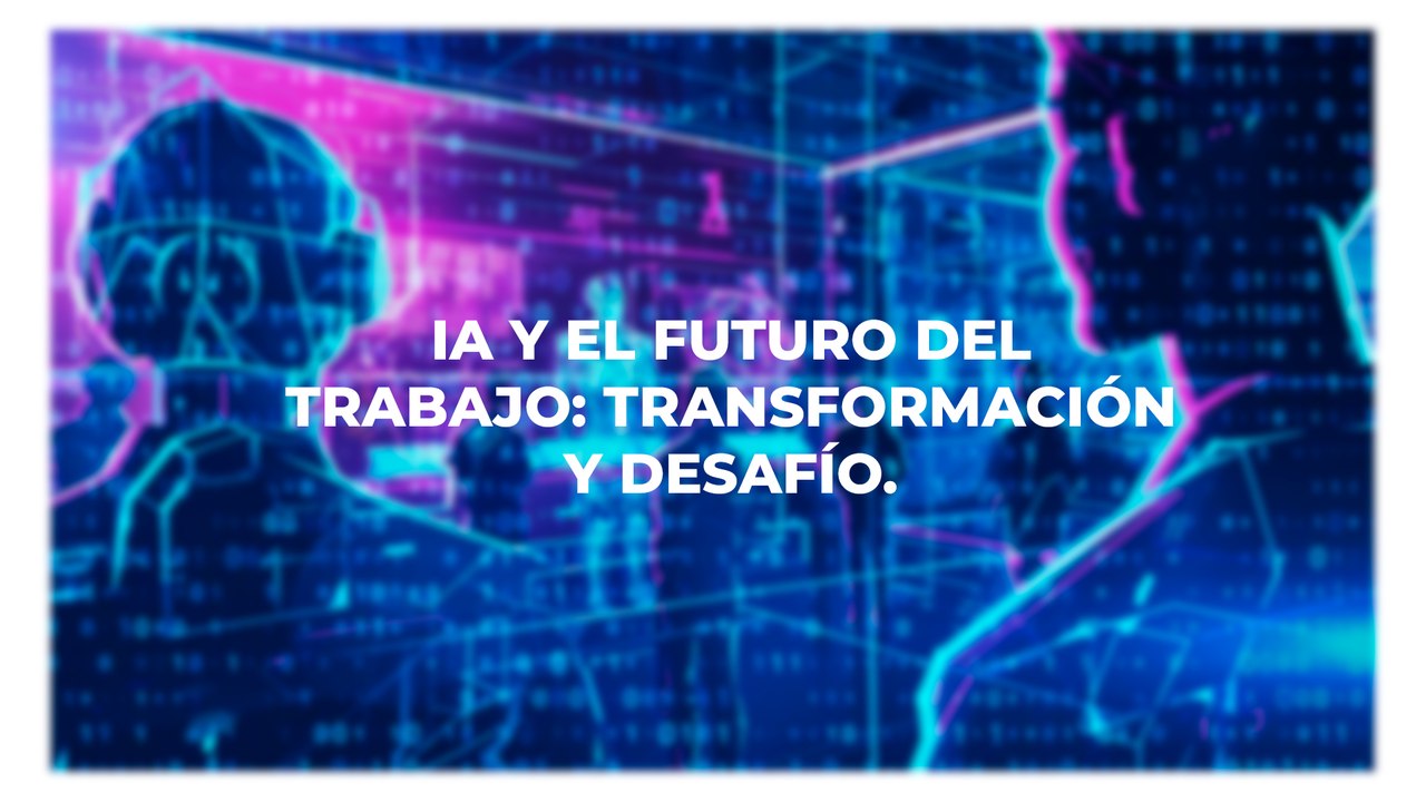 IA y el Futuro del Trabajo Transformación y Desafío.