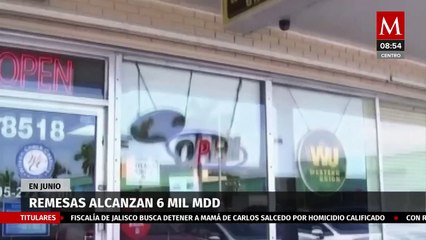 Remesas alcanzan récord histórico en junio; llegan a 6 mil 213 mdd