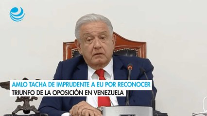AMLO tacha de imprudente a EU por reconocer triunfo de la oposición en Venezuela
