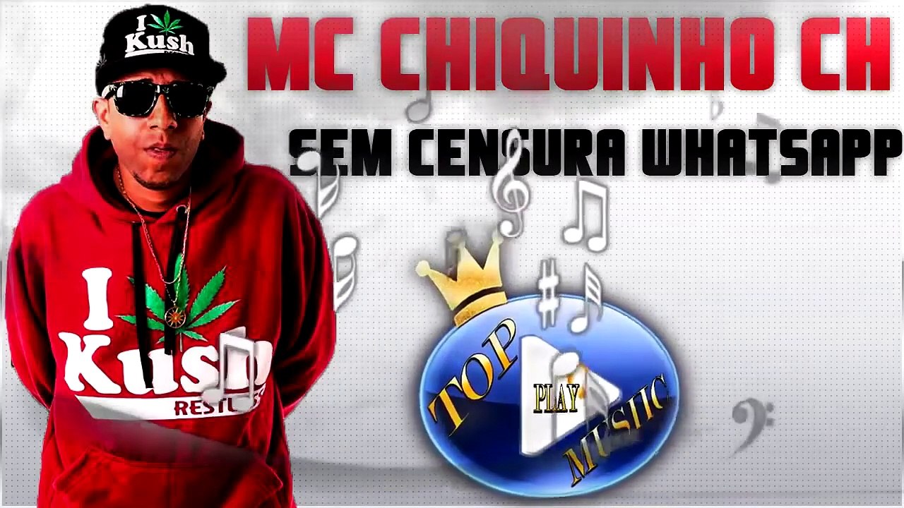 MC CHIQUINHO CH - SEM CENSURA WHATSAPP ♪(DOWNLOAD)♫