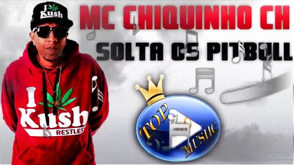 MC CHIQUINHO CH - SOLTA OS PITBULL ♪(DOWNLOAD)♫