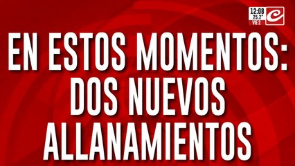 En estos momentos: dos nuevos allanamientos