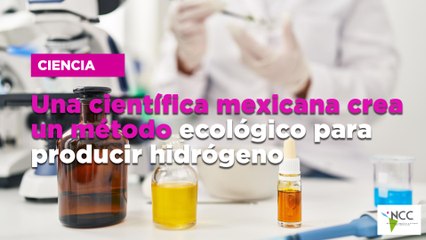 Una científica mexicana crea un método ecológico para producir hidrógeno