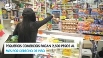 Pequeños comercios pagan 2,500 pesos al mes por derecho de piso