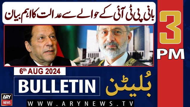 ARY News 3 PM News Bulletin | 6th August 2024 | PTI Chief - Latest update