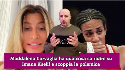 Maddalena Corvaglia ha qualcosa sa ridire su Imane Khelif e scoppia la polemica