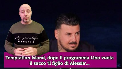 Temptation Island, dopo il programma Lino vuota il sacco 'il figlio di Alessia'...