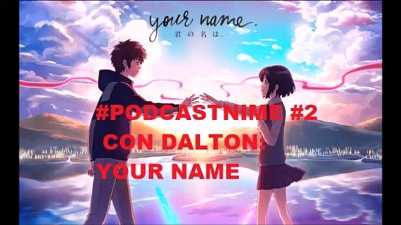 #Podcastnime #2_ con   sobre_  ¡Your name (Kimi no nawa) de Makoto Sinkai!