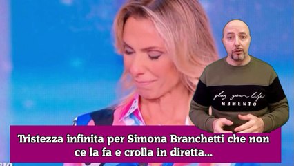 Tristezza infinita per Simona Branchetti che non ce la fa e crolla in diretta...