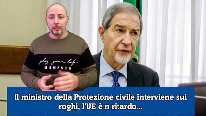 Il ministro della Protezione civile interviene sui roghi, l'UE è n ritardo...