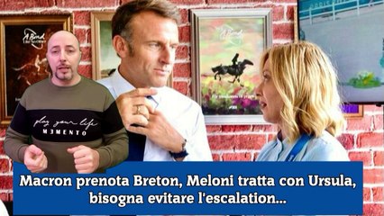 Macron prenota Breton, Meloni tratta con Ursula, bisogna evitare l'escalation...
