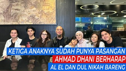 Ketiga Anaknya Sudah Punya Pasangan, Ahmad Dhani Berharap Al El dan Dul Nikah Bareng