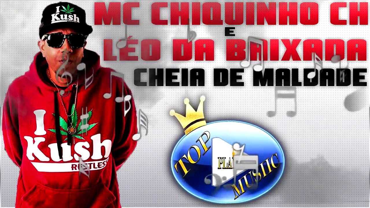 MC CHIQUINHO CH & LÉO DA BAIXADA - CHEIA DE MALDADE ♪(DOWNLOAD)♫