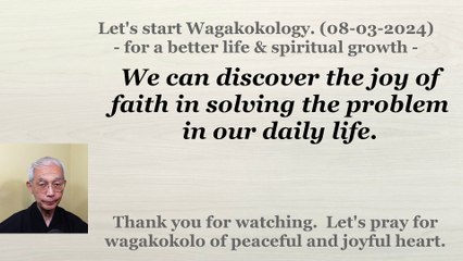 We can discover the joy of faith in solving the problem in our daily life. 08-03-2024