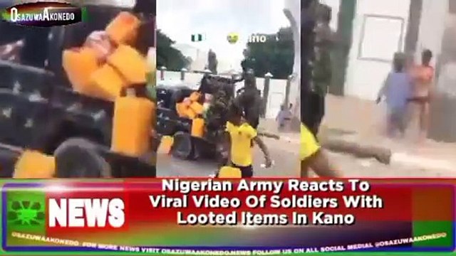 Nigerian Army Reacts To Viral Video Of Soldiers With Looted Items In Kano ~ OsazuwaAkonedo