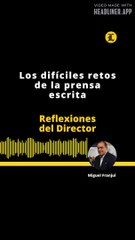 Reflexiones del Director | Los difíciles retos de la prensa escrita