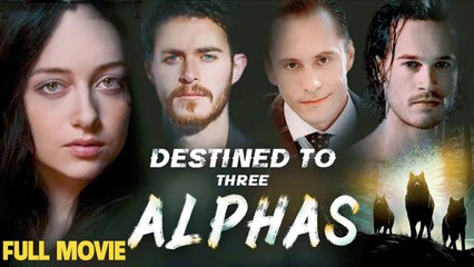 Destined To Three Alphas Full Movie