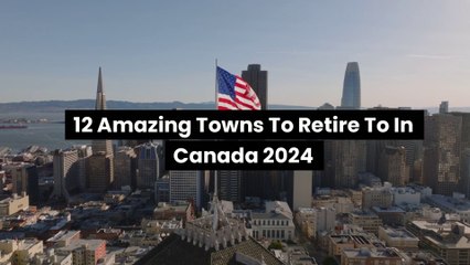 12 Amazing Towns To Retire To In Canada 2024 | Retire in Canada