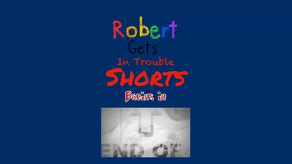 Robert gets in Trouble Shorts (S1-E1)