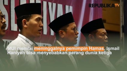MUI Nilai Kematian Ismail Haniyeh Bisa Sebabkan Perang Dunia Ketiga