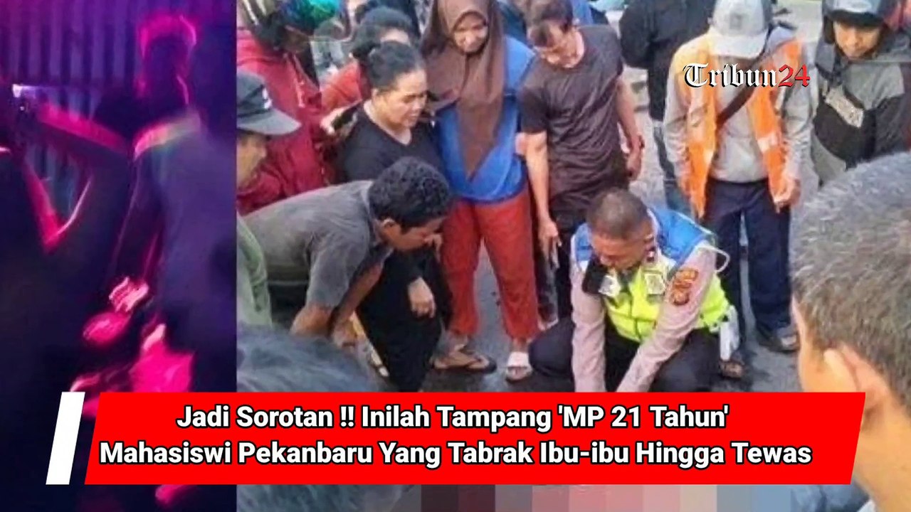 Jadi Sorotan !! Inilah Tampang 'MP 21 Tahun' Mahasiswi Pekanbaru Yang Tabrak Ibu-ibu Hingga Tewas