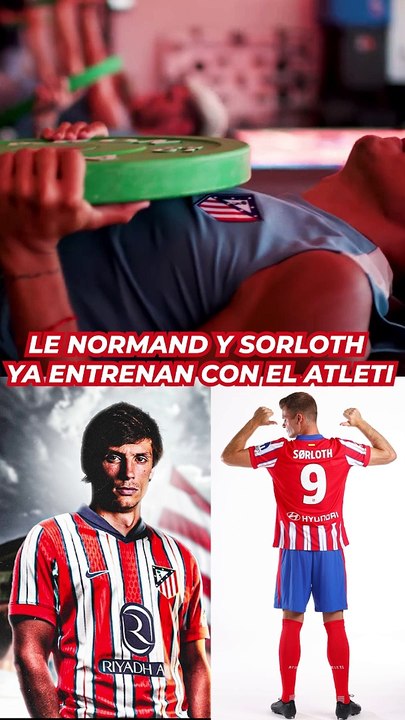 Le Normand y Sorloth ya entrenan con el Atleti