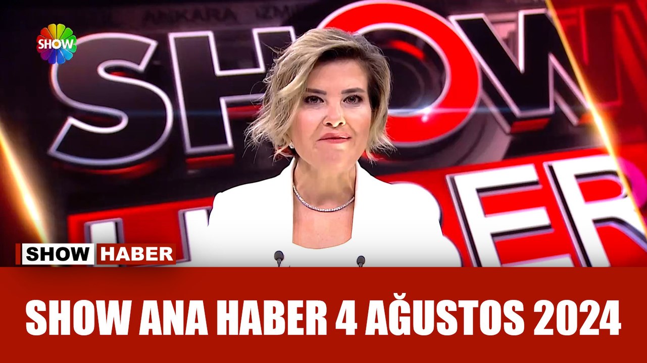 Show Ana Haber 4 Ağustos 2024